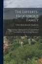 The Lefferts-Haughwout Family: A Chart-Genealogy in Eight Generations of the Descendants of Pieter Janse Hagewout, Who Came From Holland to New Amste - Paperback