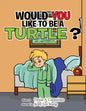 Would You Like to Be a Turtle? - Paperback