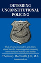 Deterring Unconstitutional Policing: What all cops, civic leaders, and citizens should know for improving police community interactions and reducing c - Paperback