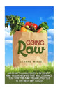 Going Raw: An In-Depth Analysis of 8 Different Raw Vegan Recipes That Will Convince You That The Raw Vegan Lifestyle is The Best Way To Go - Paperback