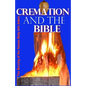 Cremation and the Bible: Burning the Human Body Into Ashes - Paperback