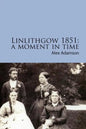 Linlithgow 1851: A Moment In Time: A portrait of a Scottish burgh in the middle of the Nineteenth Century - Paperback