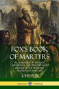 Fox's Book of Martyrs: Or, A History of the Lives, Sufferings, and Triumphant: Deaths of the Primitive Protestant Martyrs - Paperback