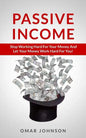Passive Income: Stop Working Hard For Your Money And Let Your Money Work Hard For You! - Paperback