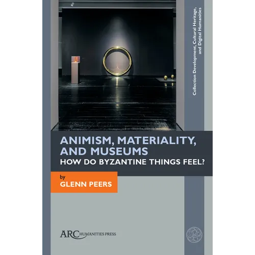 Animism, Materiality, and Museums: How Do Byzantine Things Feel? - Paperback
