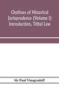 Outlines of historical jurisprudence (Volume I) Introduction, Tribal Law - Paperback