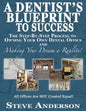 A Dentist's Blueprint to Success: The Step-by-Step Process to Owning Your Own Dental Office and Making Your Dream a Reality! - Paperback