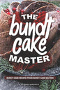 The Bundt Cake Master: Bundt Cake Recipes from Bundt Cake Masters - Paperback