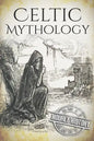 Celtic Mythology: A Concise Guide to the Gods, Sagas and Beliefs - Paperback