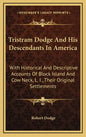 Tristram Dodge And His Descendants In America: With Historical And Descriptive Accounts Of Block Island And Cow Neck, L. I., Their Original Settlement - Hardcover