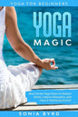 Yoga For Beginners: YOGA MAGIC - Best Gentle Yoga Poses To Relieve Stress, Improve Relaxation, and Have A Satisfying Stretch - Paperback