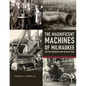 The Magnificent Machines of Milwaukee and the engineers who created them - Paperback