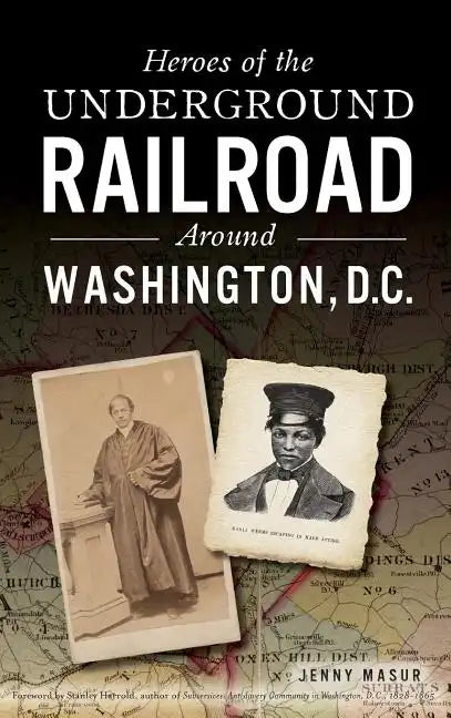 Heroes of the Underground Railroad Around Washington, D.C. - Hardcover