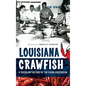 Louisiana Crawfish: A Succulent History of the Cajun Crustacean - Hardcover