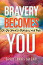 Bravery Becomes You: On the Road to Fearless and Free - Paperback