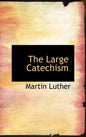 The Large Catechism - Hardcover