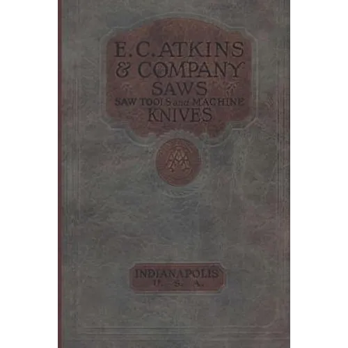 E. C. Atkins & Company Saws Saw Tools and Machine Knives No. 19 - 1923 - Paperback
