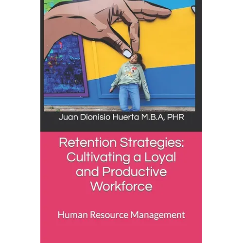 Retention Strategies: Cultivating a Loyal and Productive Workforce: Human Resource Management - Paperback