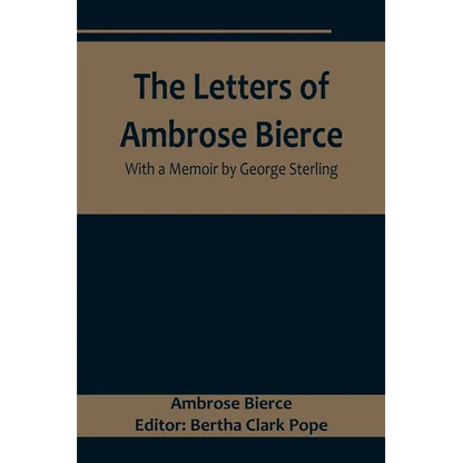 The Letters of Ambrose Bierce, With a Memoir by George Sterling - Paperback