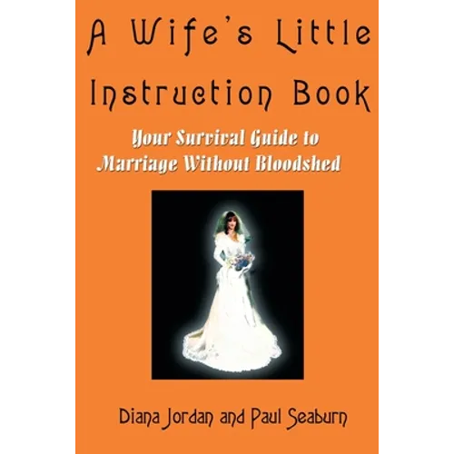 A Wife's Little Instruction Book: Your Survival Guide to Marriage Without Bloodshed - Paperback