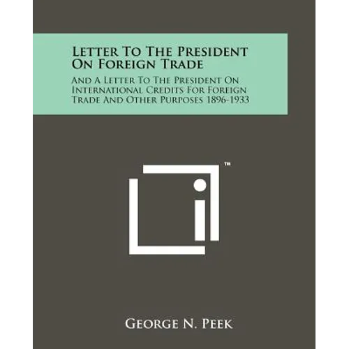 Letter to the President on Foreign Trade: And a Letter to the President on International Credits for Foreign Trade and Other Purposes 1896-1933 - Paperback