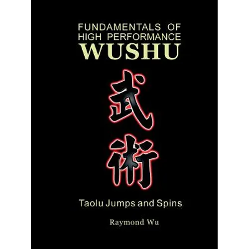 Fundamentals of High Performance Wushu: Taolu Jumps and Spins - Paperback