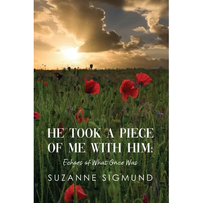 He Took a Piece of Me with Him: Echoes of What Once Was - Paperback