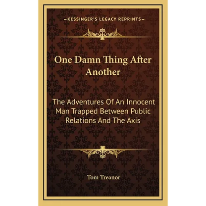 One Damn Thing After Another: The Adventures Of An Innocent Man Trapped Between Public Relations And The Axis - Hardcover