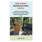 How to Build Smokehouse from Scratch: A simplify guide in building a cement block and a timber wooden smokehouse from scratch to finish - Paperback