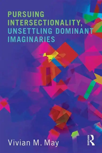 Pursuing Intersectionality, Unsettling Dominant Imaginaries - Paperback