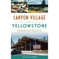 Canyon Village in Yellowstone: The Model for Mission 66 - Hardcover