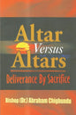 Altar Versus Altars, Revised Edition: Deliverance By Sacrifice - Paperback