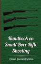 Handbook on Small Bore Rifle Shooting - Equipment, Marksmanship, Target Shooting, Practical Shooting, Rifle Ranges, Rifle Clubs - Paperback