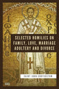 Selected Homilies on Family, Love, Marriage, Adultery and Divorce: Easy to Read Layout - Paperback