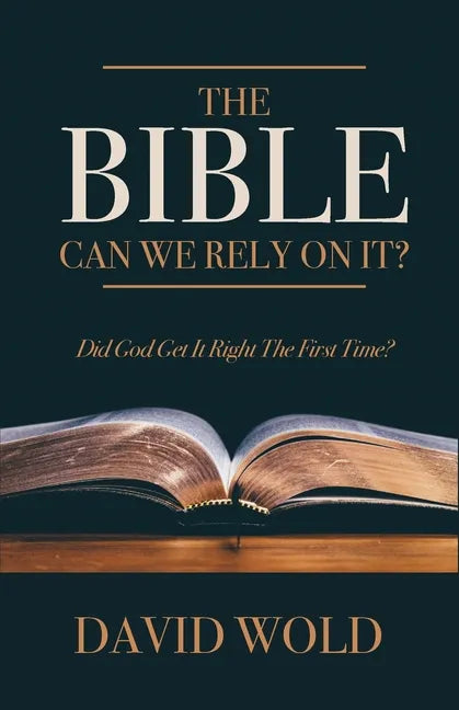 The Bible: Can We Rely On It?: Did God Get It Right The First Time? - Paperback