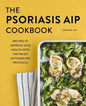 The Psoriasis AIP Cookbook: Recipes to Improve Skin Health with the Paleo Autoimmune Protocol - Paperback