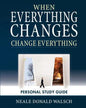 When Everything Changes, Change Everything: Workbook and Study Guide - Paperback