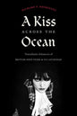 A Kiss Across the Ocean: Transatlantic Intimacies of British Post-Punk and Us Latinidad - Hardcover