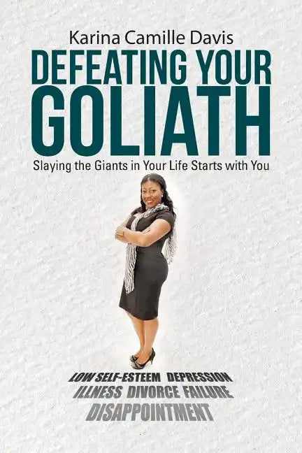 Defeating Your Goliath: Slaying the Giants in Your Life Starts with You - Paperback