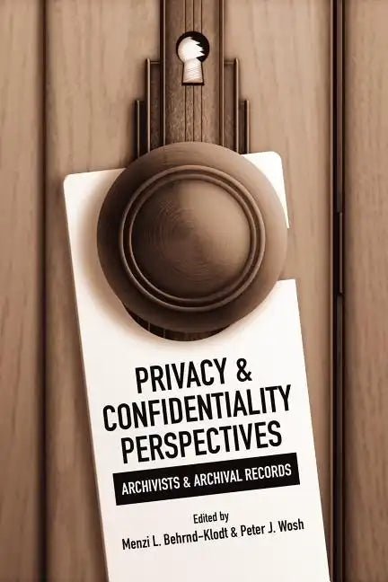 Privacy and Confidentiality Perspectives Archivists and Archival Records - Paperback