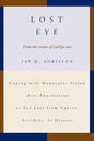 Lost Eye: Coping with Monocular Vision after Enucleation or Eye Loss from Cancer, Accident, or Disease - Paperback