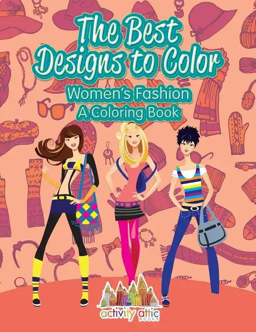 The Best Designs to Color: Women's Fashion, a Coloring Book - Paperback