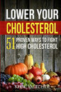 Lower Your Cholesterol: 51 Proven Ways to Fight High Cholesterol - Paperback