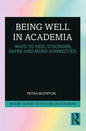 Being Well in Academia: Ways to Feel Stronger, Safer and More Connected - Paperback