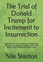 The Trial of Donald Trump for Incitement to Insurrection: Materials and Commentary by Professor Nile Stanton - Including the Charges, the House Brief, - Paperback
