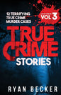True Crime Stories Volume 3: 12 Terrifying True Crime Murder Cases - Paperback