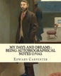 My days and dreams: being autobiographical notes (1916). By: Edward Carpenter: With portraits and illustrations - Paperback