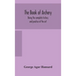 The book of archery: being the complete history and practice of the art, ancient and modern Interspersed with Numerous Interesting Anecdote - Hardcover