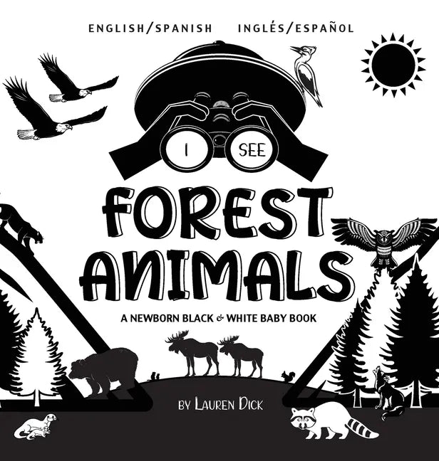 I See Forest Animals: Bilingual (English / Spanish) (Inglés / Español) A Newborn Black & White Baby Book (High-Contrast Design & Patterns) (Bear, Moos - Hardcover