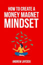 How To Create A Money Magnet Mindset - Paperback